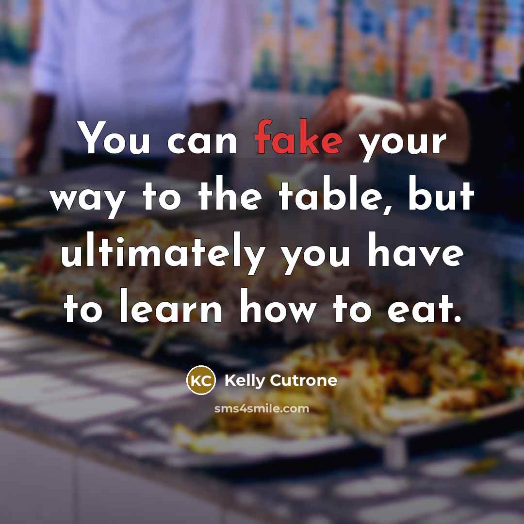 “You can fake your way to the table, but ultimately…” quote by Kelly Cutrone