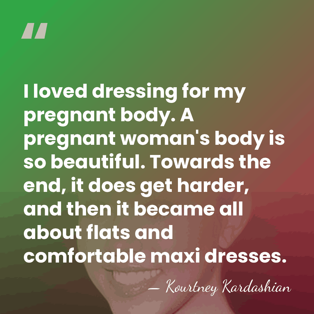 I loved dressing for my pregnant body. A pregnant woman's body is&hellip; - Kourtney Kardashian
