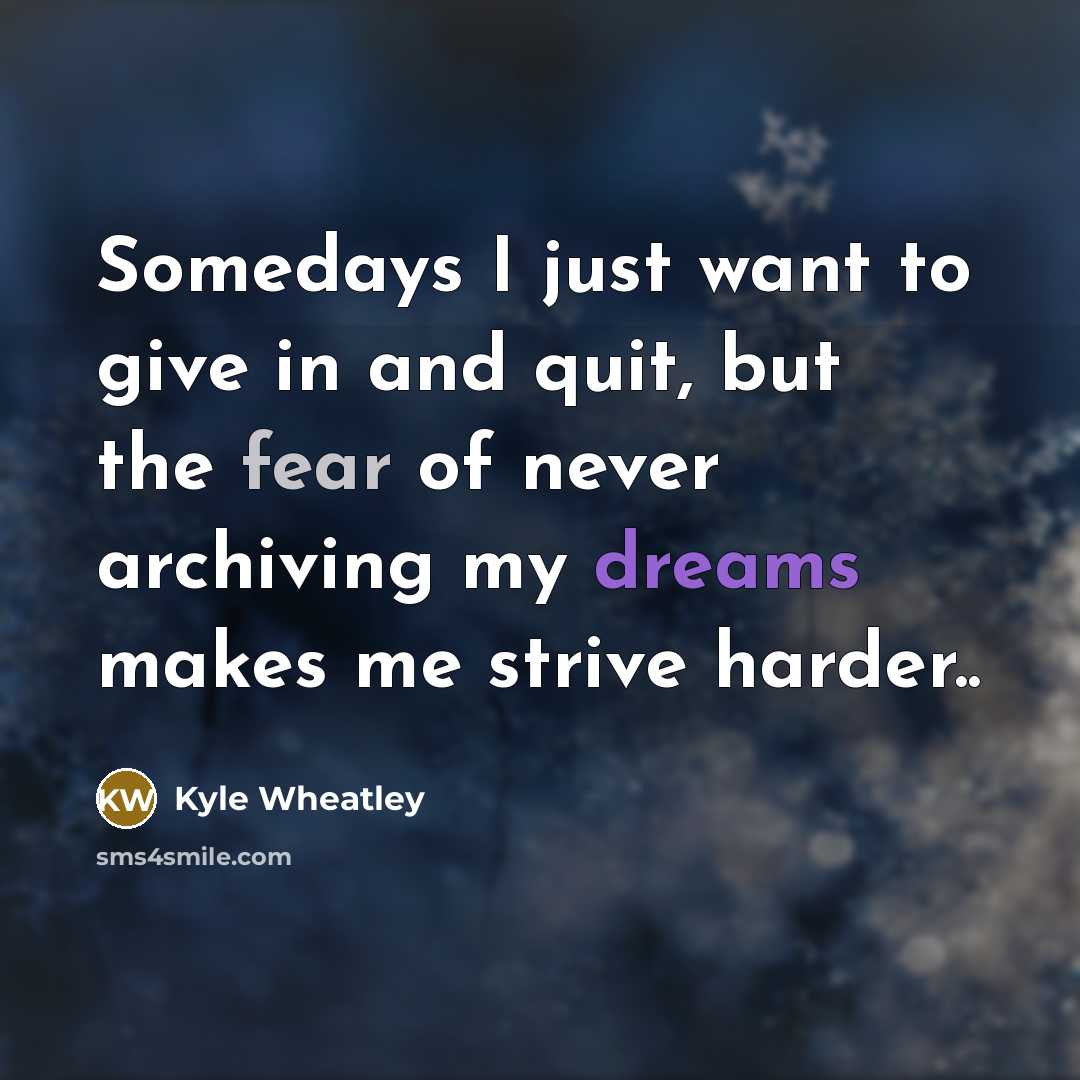 “Somedays I just want to give in and quit, but…” quote by Kyle Wheatley