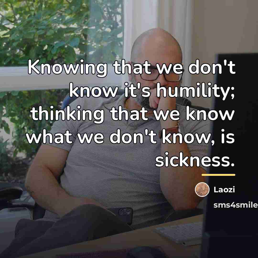 “Knowing that we don't know it's humility; thinking that we…” quote by Laozi