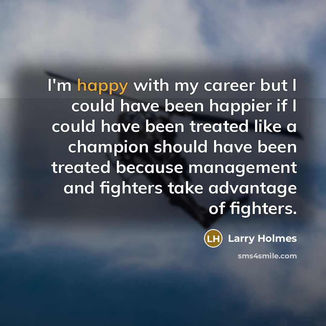 “I'm happy with my career but I could have been…” quote by Larry Holmes