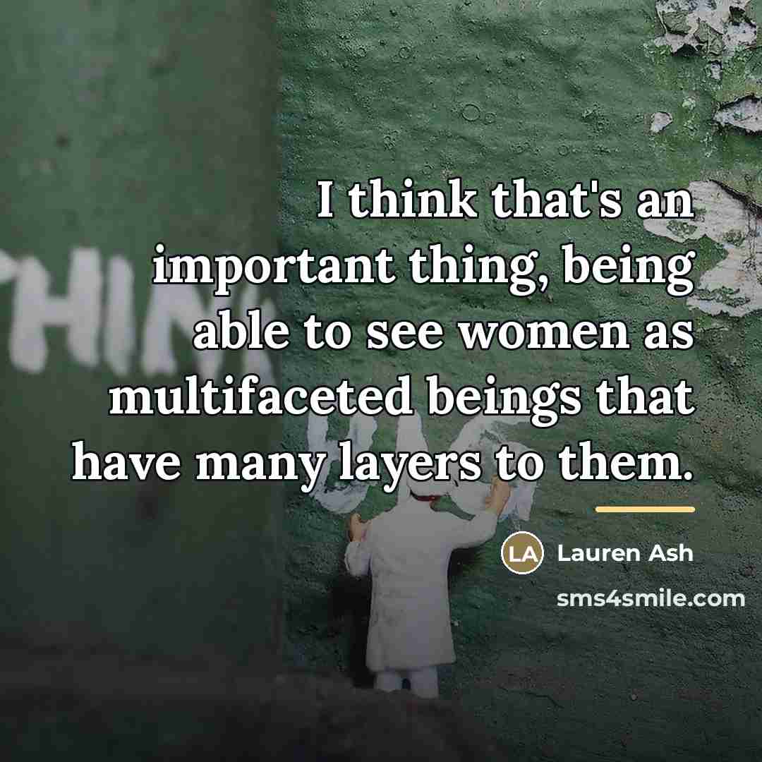 “I think that's an important thing, being able to see…” quote by Lauren Ash