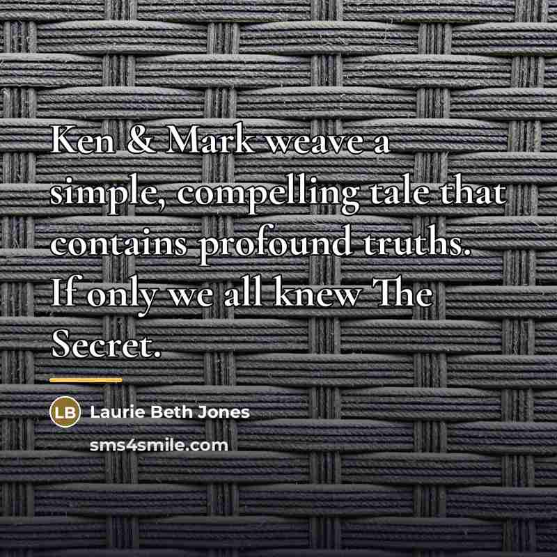 “Ken & Mark weave a simple, compelling tale that contains…” quote by Laurie Beth Jones