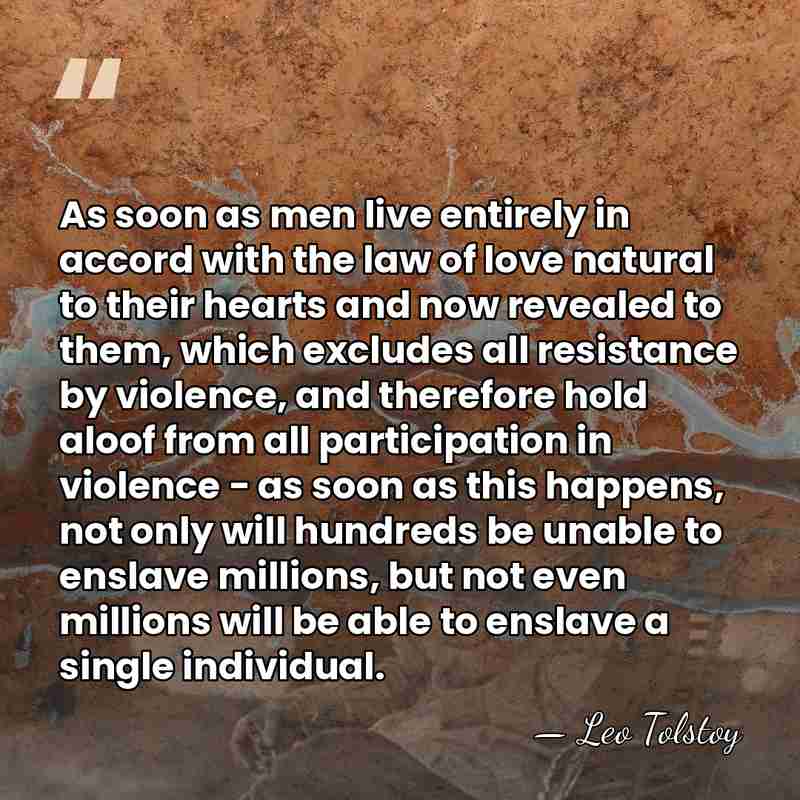 As soon as men live entirely in accord with the law of&hellip; - Leo Tolstoy