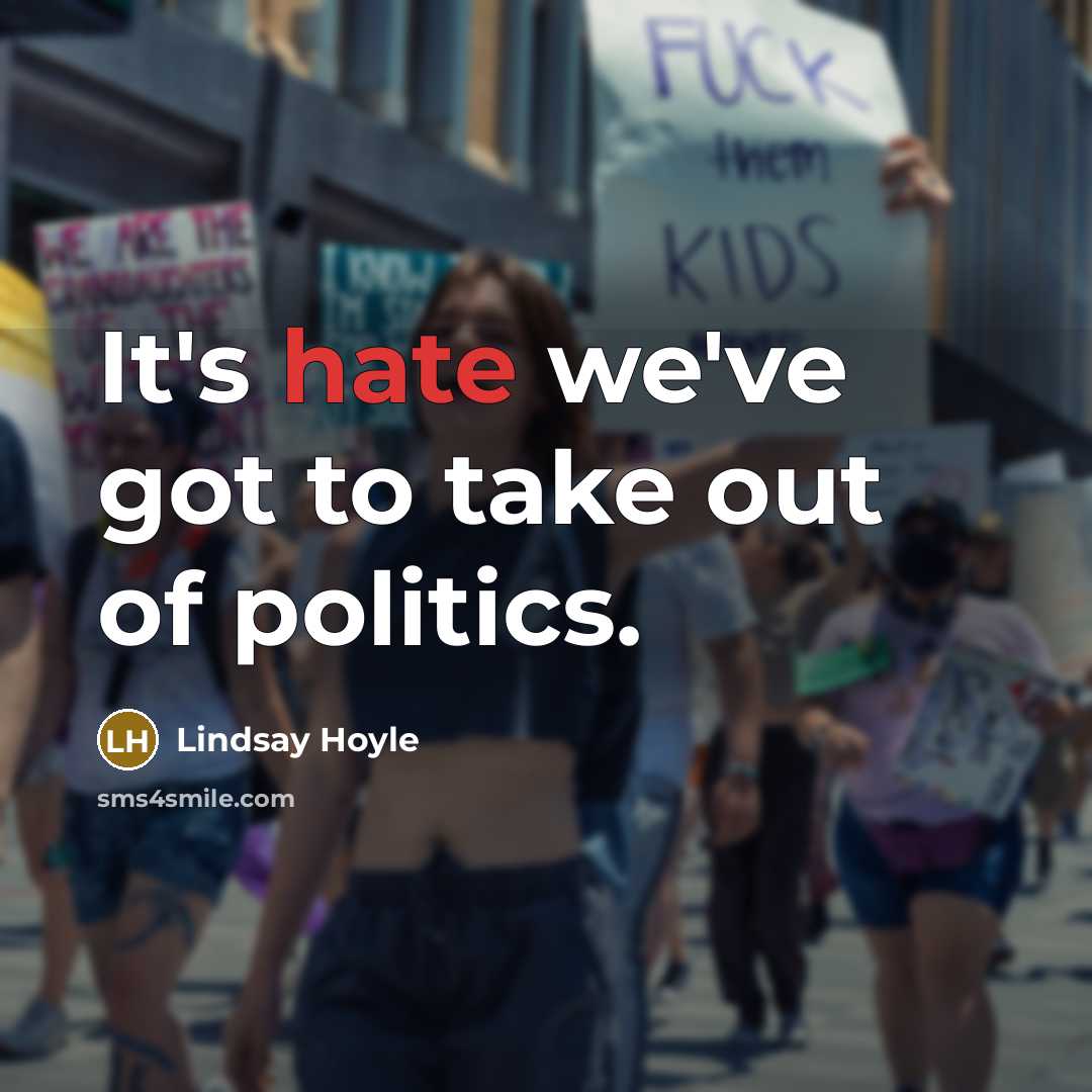 “It's hate we've got to take out of politics.…” quote by Lindsay Hoyle