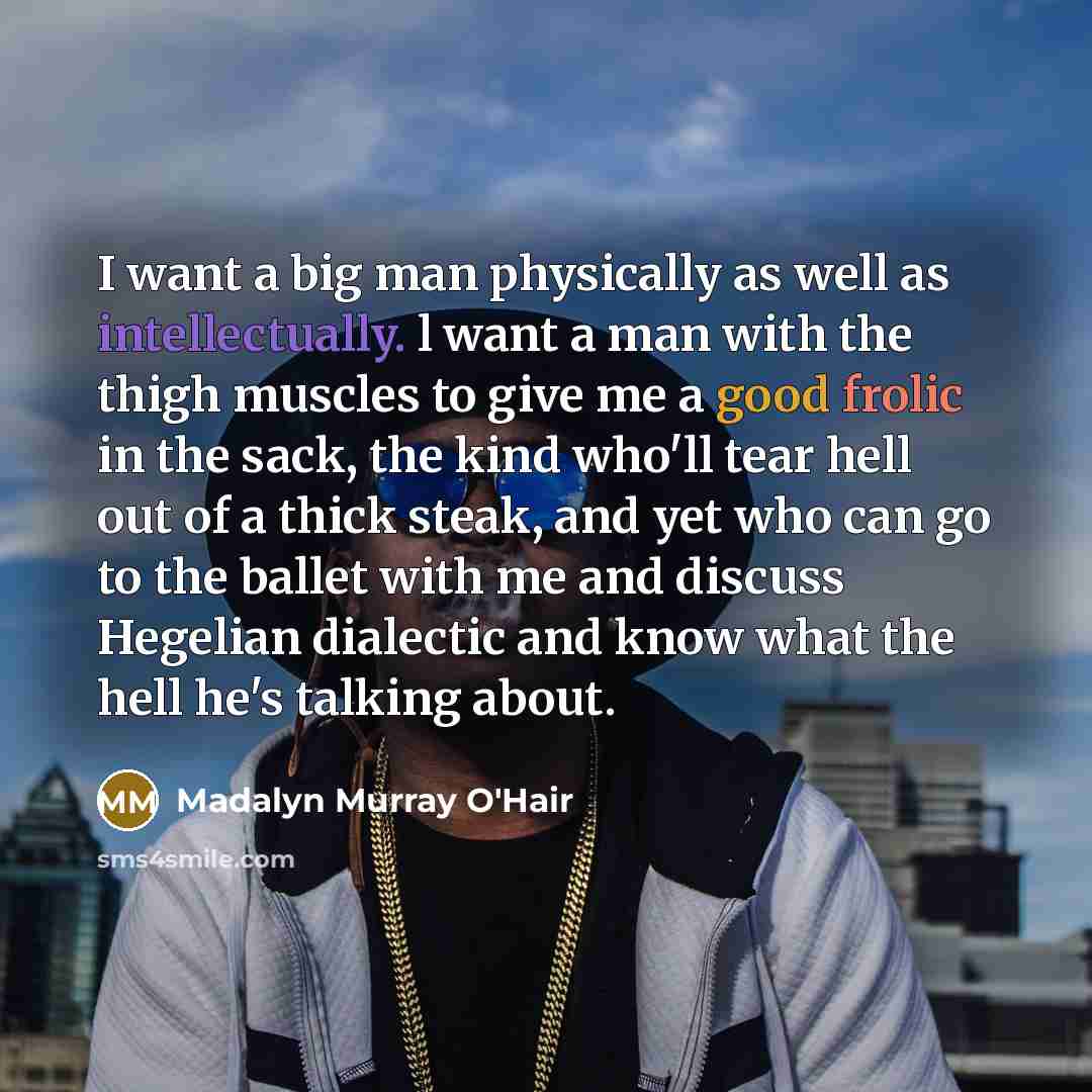 “I want a big man physically as well as intellectually.…” quote by Madalyn Murray O'Hair