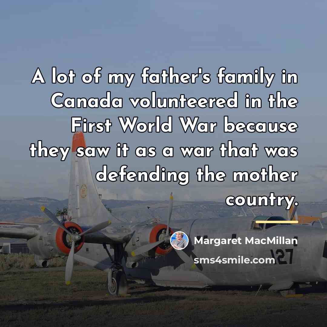 “A lot of my father's family in Canada volunteered in…” quote by Margaret MacMillan