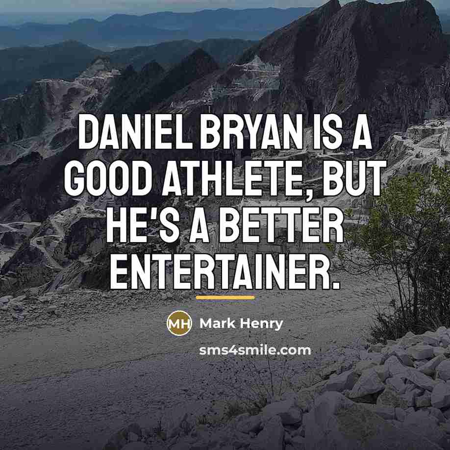 “Daniel Bryan is a good athlete, but he's a better…” quote by Mark Henry