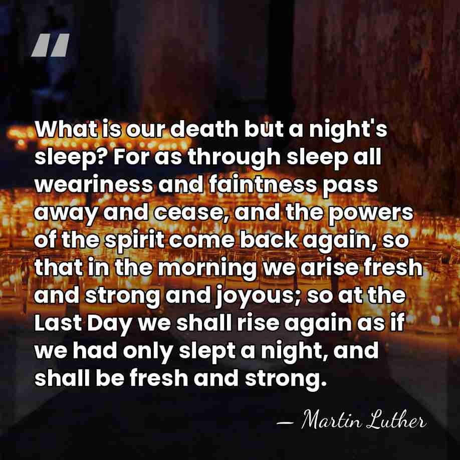 What is our death but a night's sleep? For as through sleep&hellip; - Martin Luther