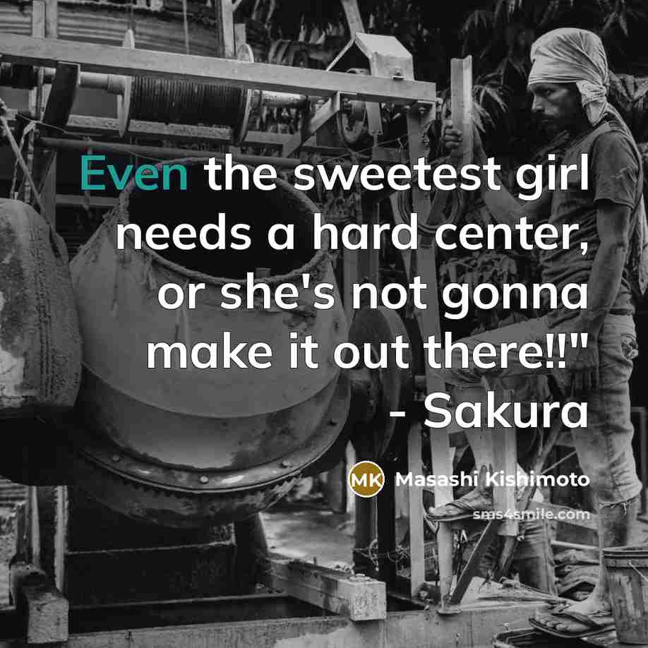 “Even the sweetest girl needs a hard center, or she's…” quote by Masashi Kishimoto