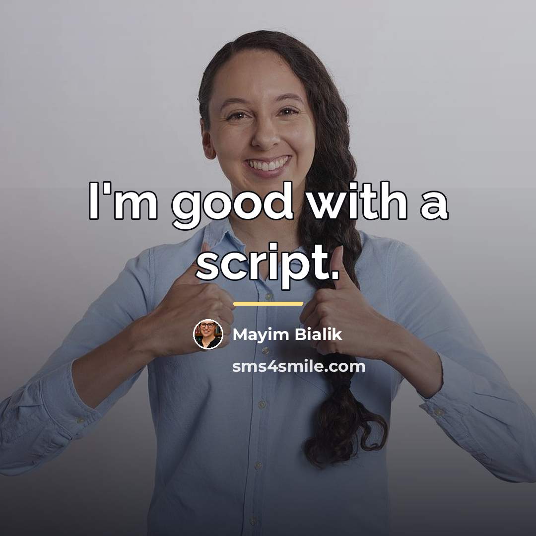 “I'm good with a script.…” quote by Mayim Bialik