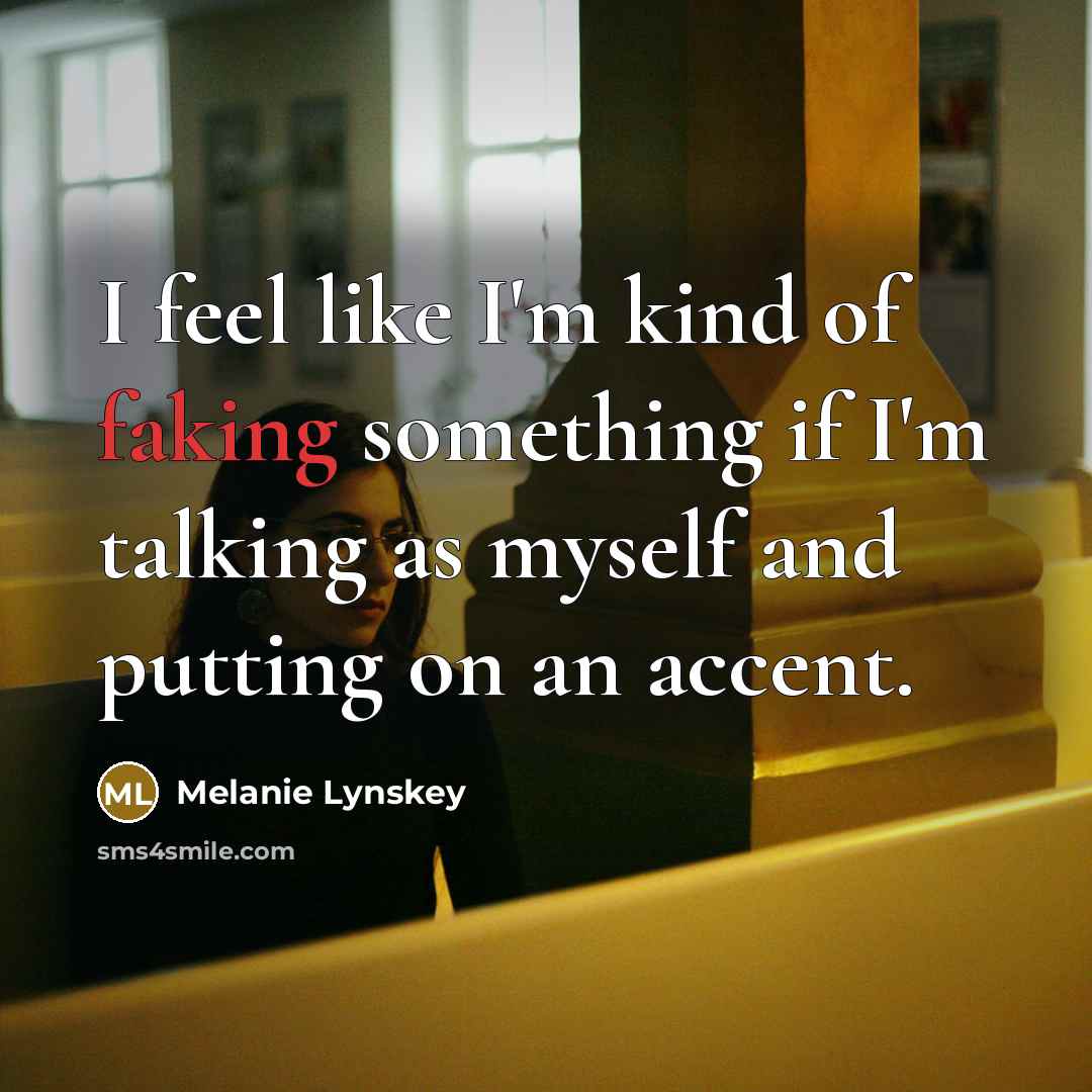 “I feel like I'm kind of faking something if I'm…” quote by Melanie Lynskey