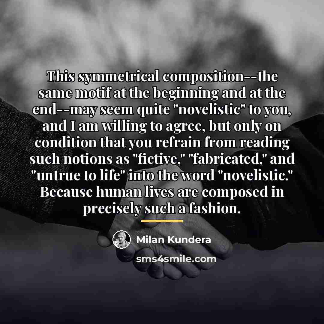 “This symmetrical composition--the same motif at the beginning and at…” quote by Milan Kundera