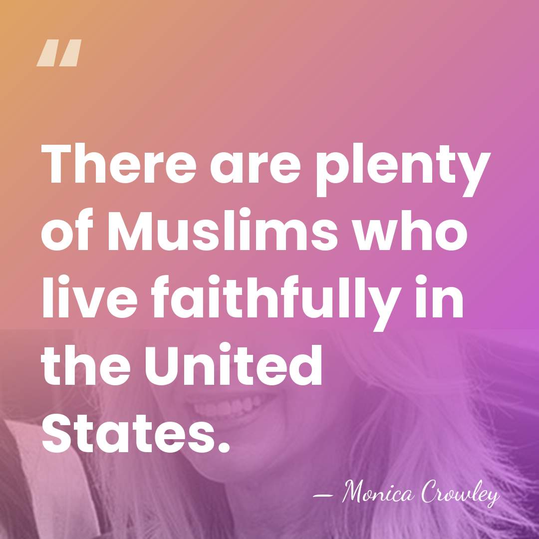 There are plenty of Muslims who live faithfully in the United States. - Monica Crowley