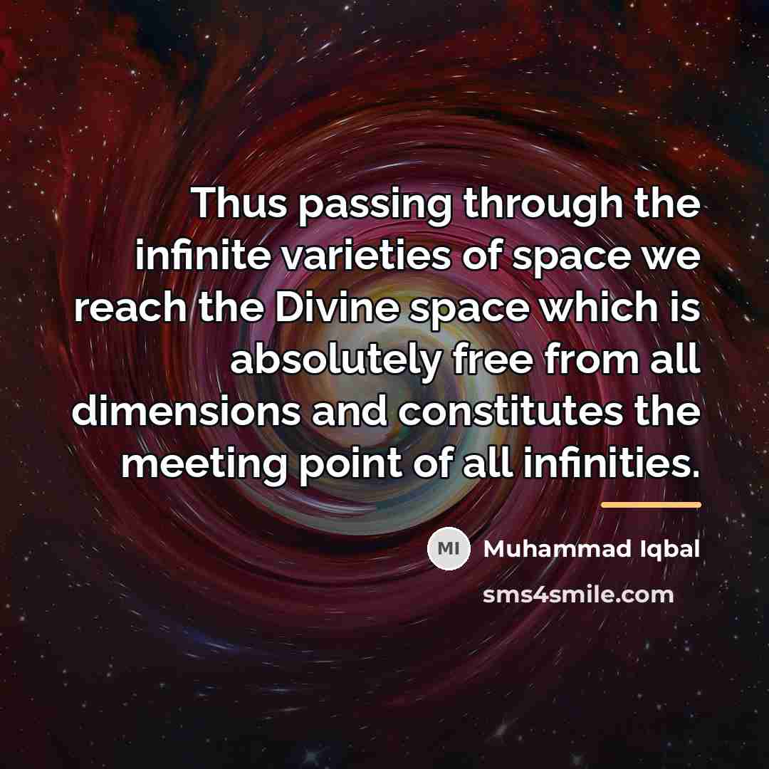 “Thus passing through the infinite varieties of space we reach…” quote by Muhammad Iqbal
