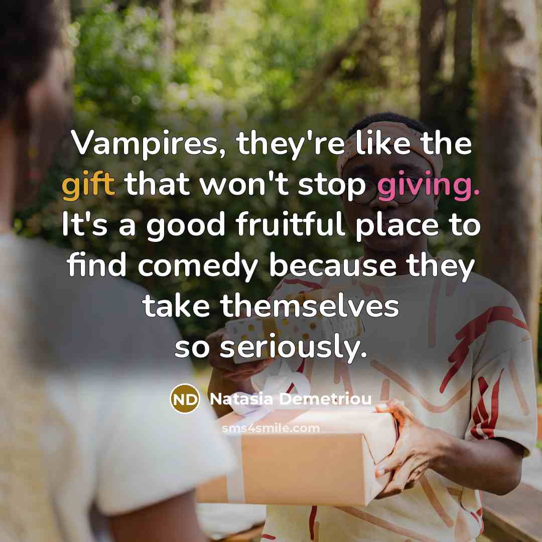 “Vampires, they're like the gift that won't stop giving. It's…” quote by Natasia Demetriou