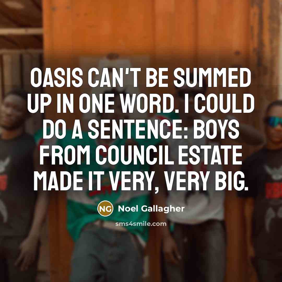 “Oasis can't be summed up in one word. I could…” quote by Noel Gallagher