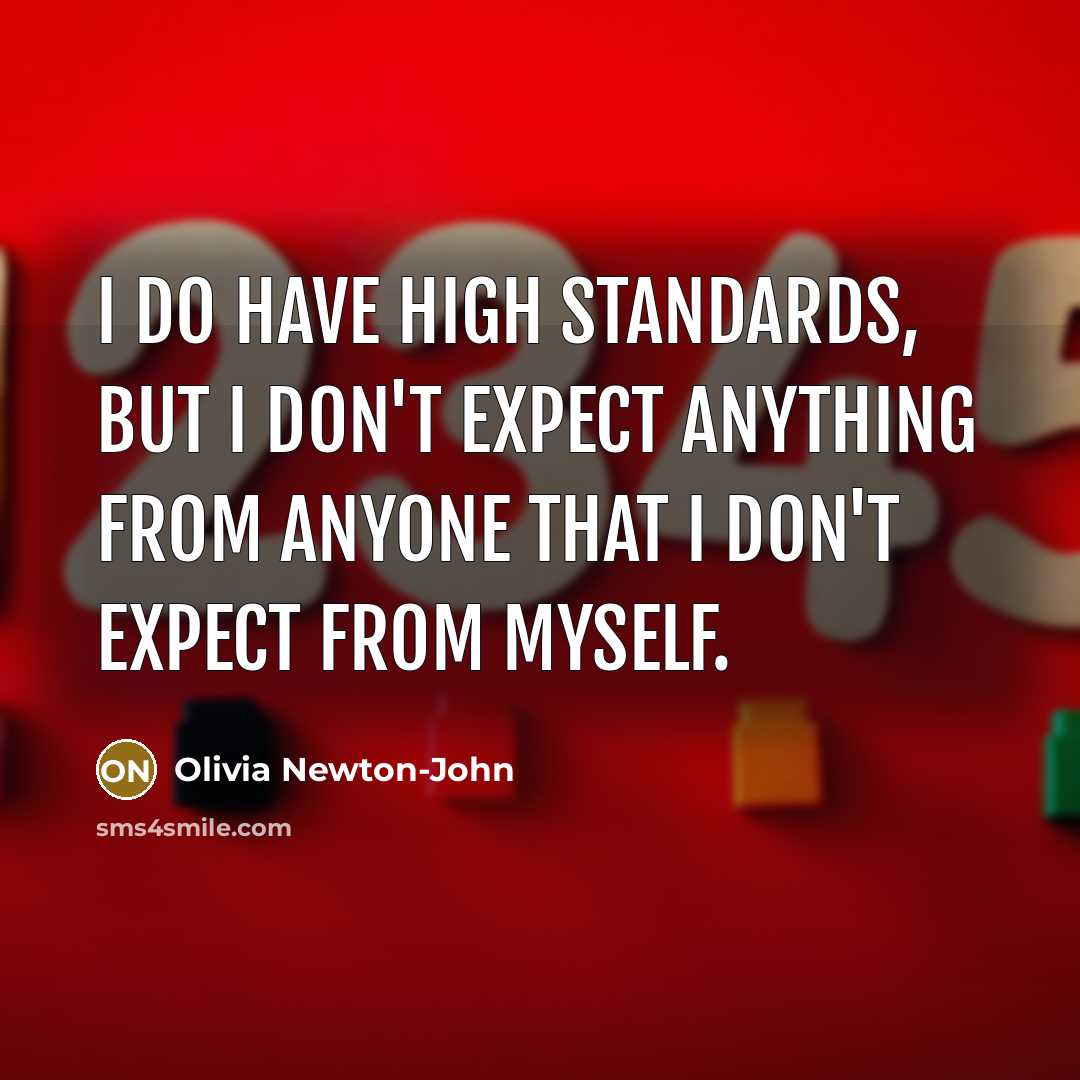“I do have high standards, but I don't expect anything…” quote by Olivia Newton-John