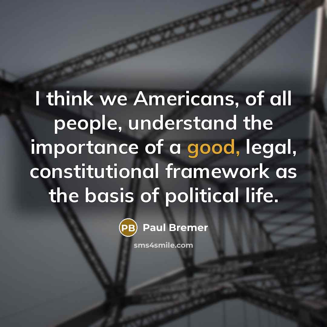“I think we Americans, of all people, understand the importance…” quote by Paul Bremer