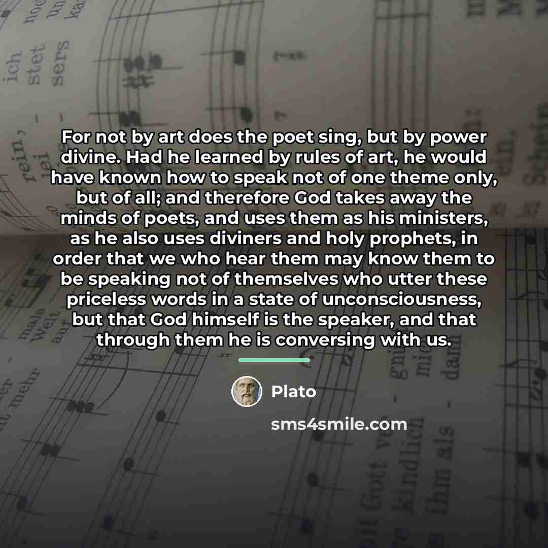 “For not by art does the poet sing, but by…” quote by Plato