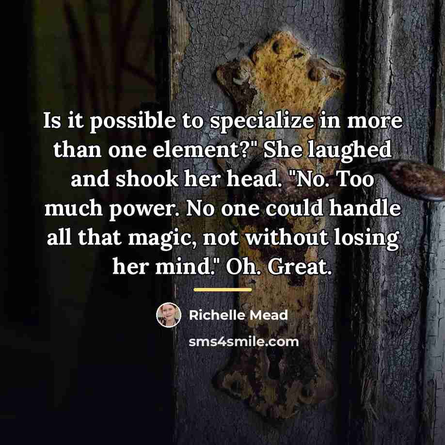 “Is it possible to specialize in more than one element?"…” quote by Richelle Mead