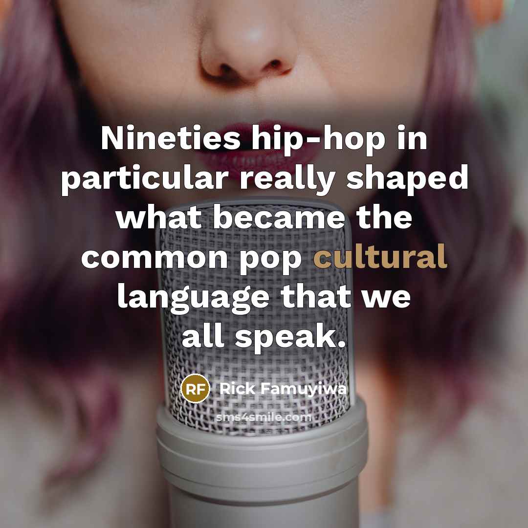 “Nineties hip-hop in particular really shaped what became the common…” quote by Rick Famuyiwa
