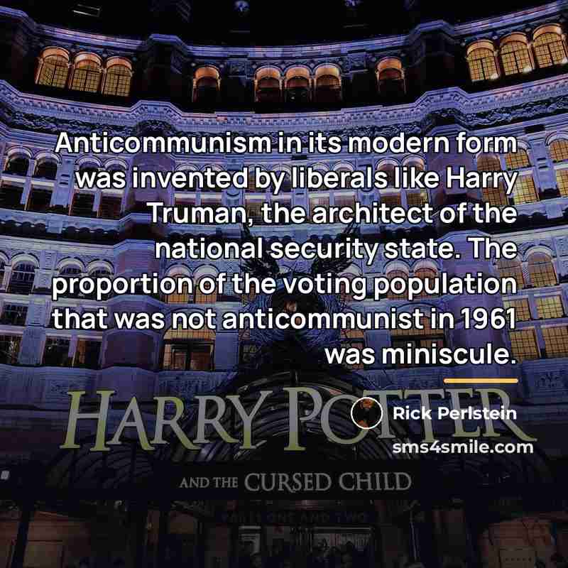 “Anticommunism in its modern form was invented by liberals like…” quote by Rick Perlstein