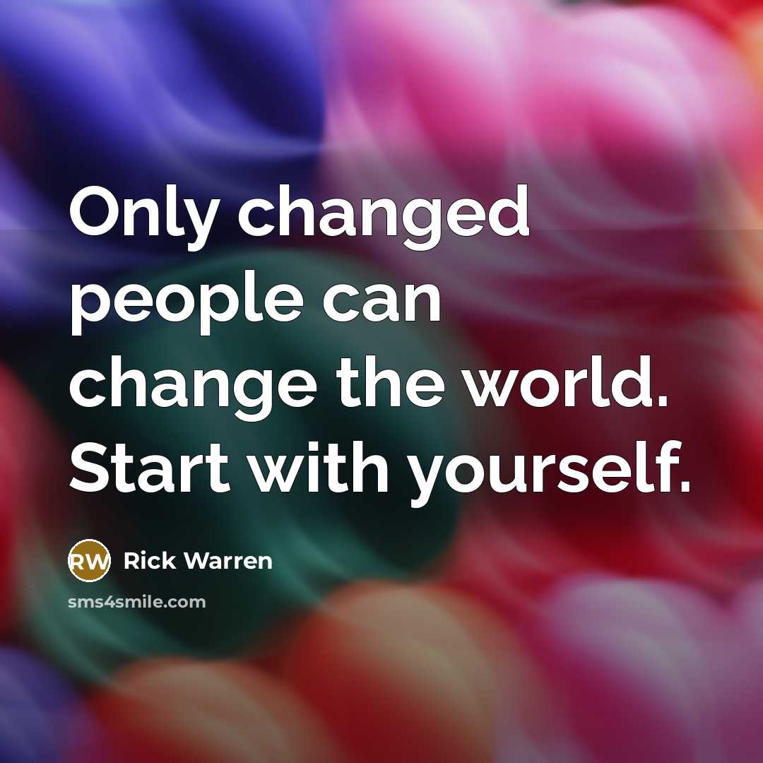 “Only changed people can change the world. Start with yourself.…” quote by Rick Warren