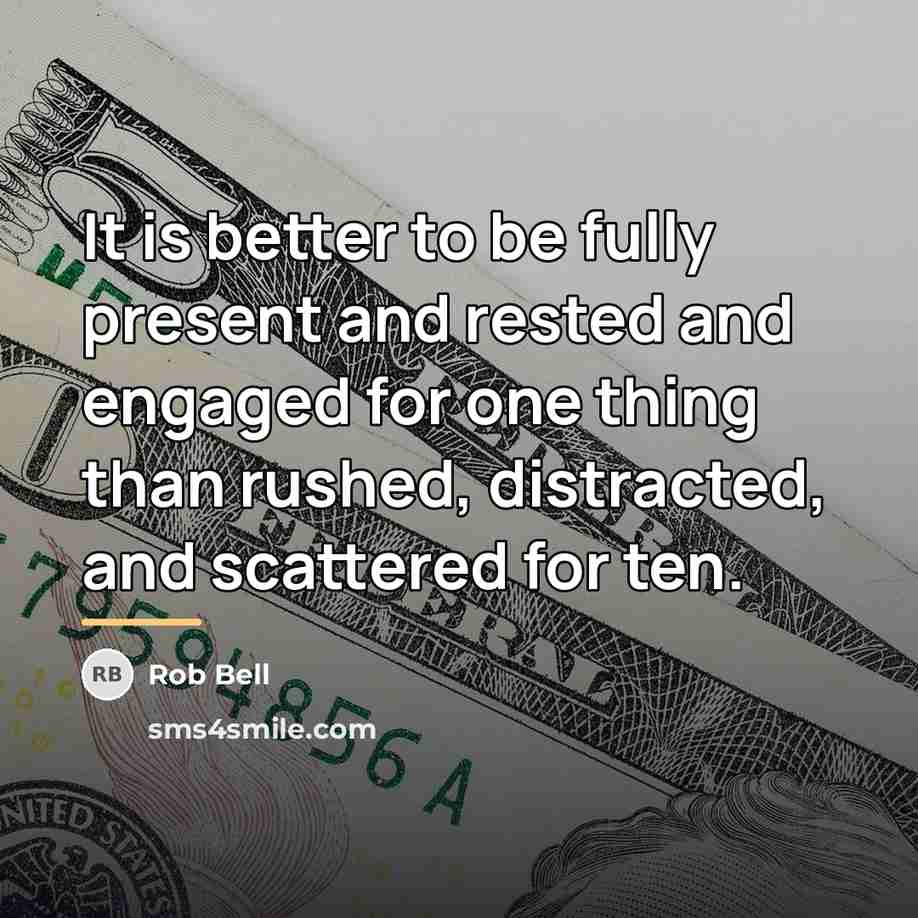 “It is better to be fully present and rested and…” quote by Rob Bell