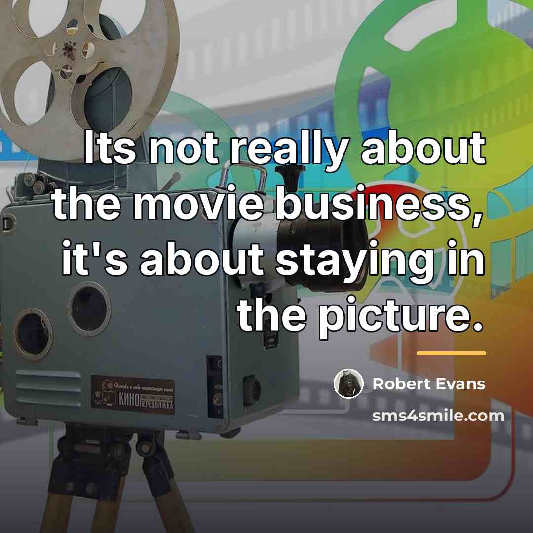 “Its not really about the movie business, it's about staying…” quote by Robert Evans
