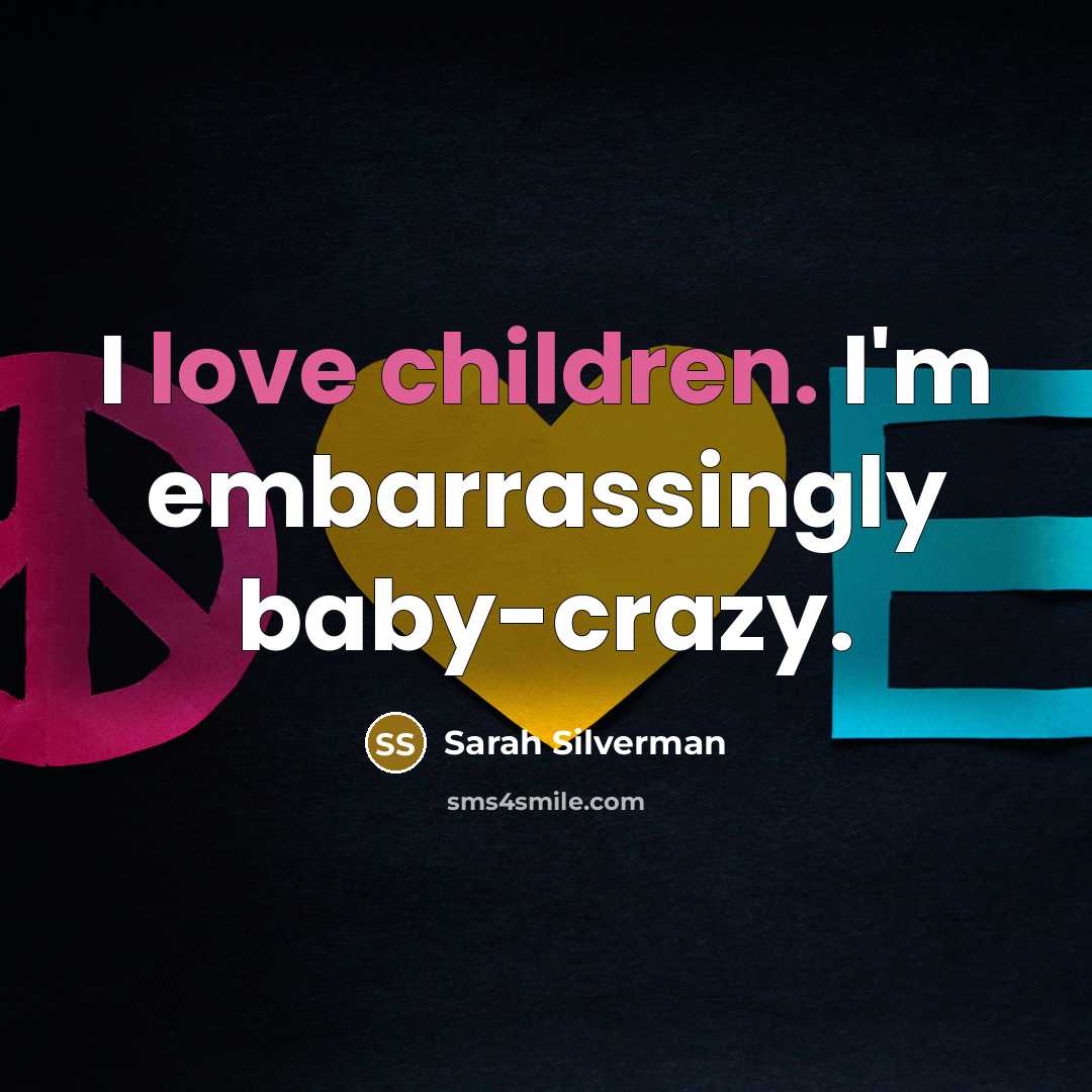 “I love children. I'm embarrassingly baby-crazy.…” quote by Sarah Silverman