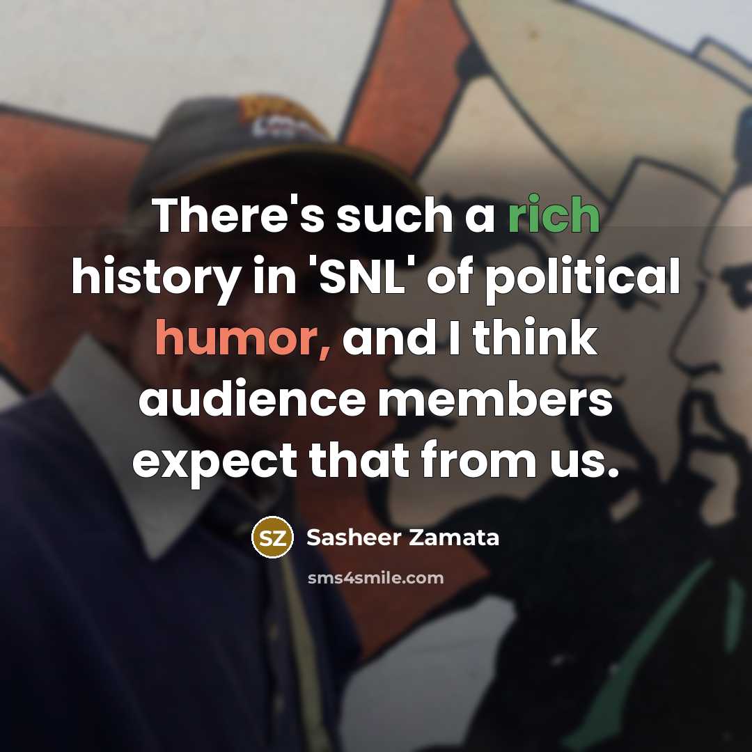 “There's such a rich history in 'SNL' of political humor, and I think audience members expect that from us.” quote by Sasheer Zamata