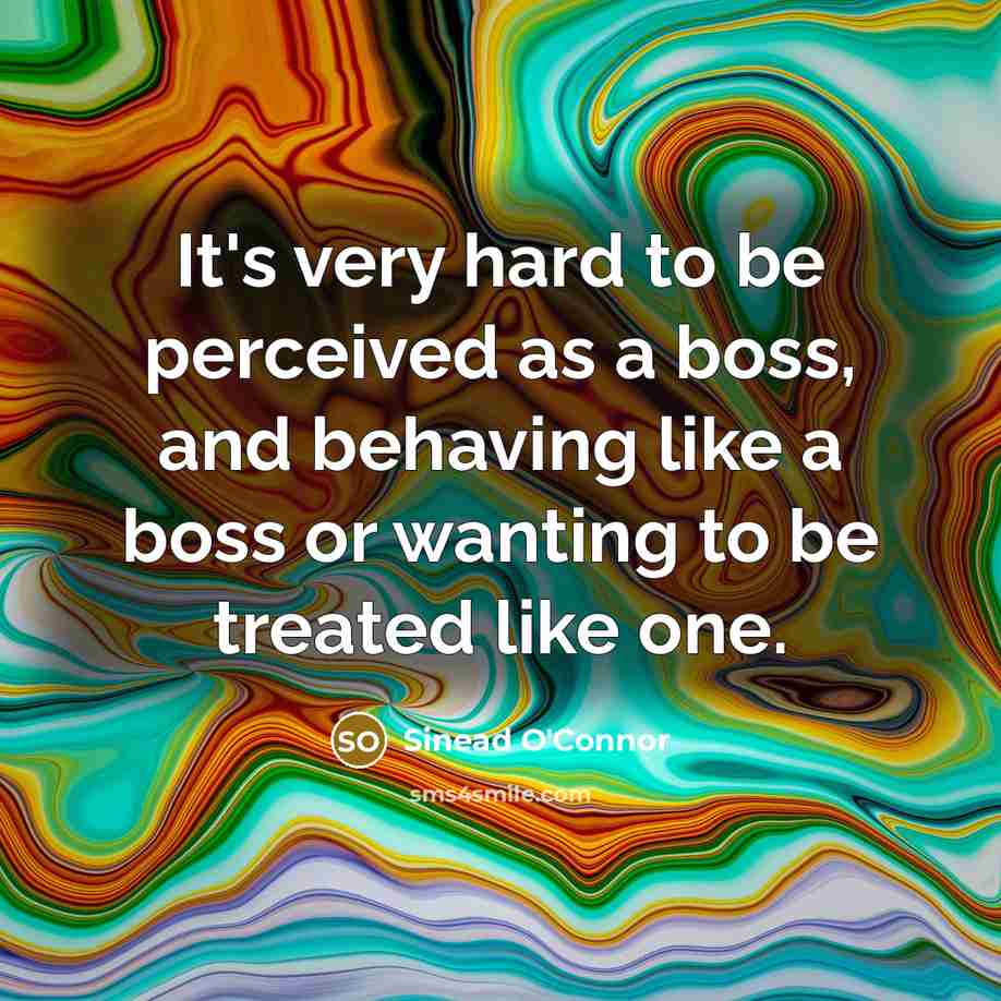 “It's very hard to be perceived as a boss, and…” quote by Sinead O'Connor