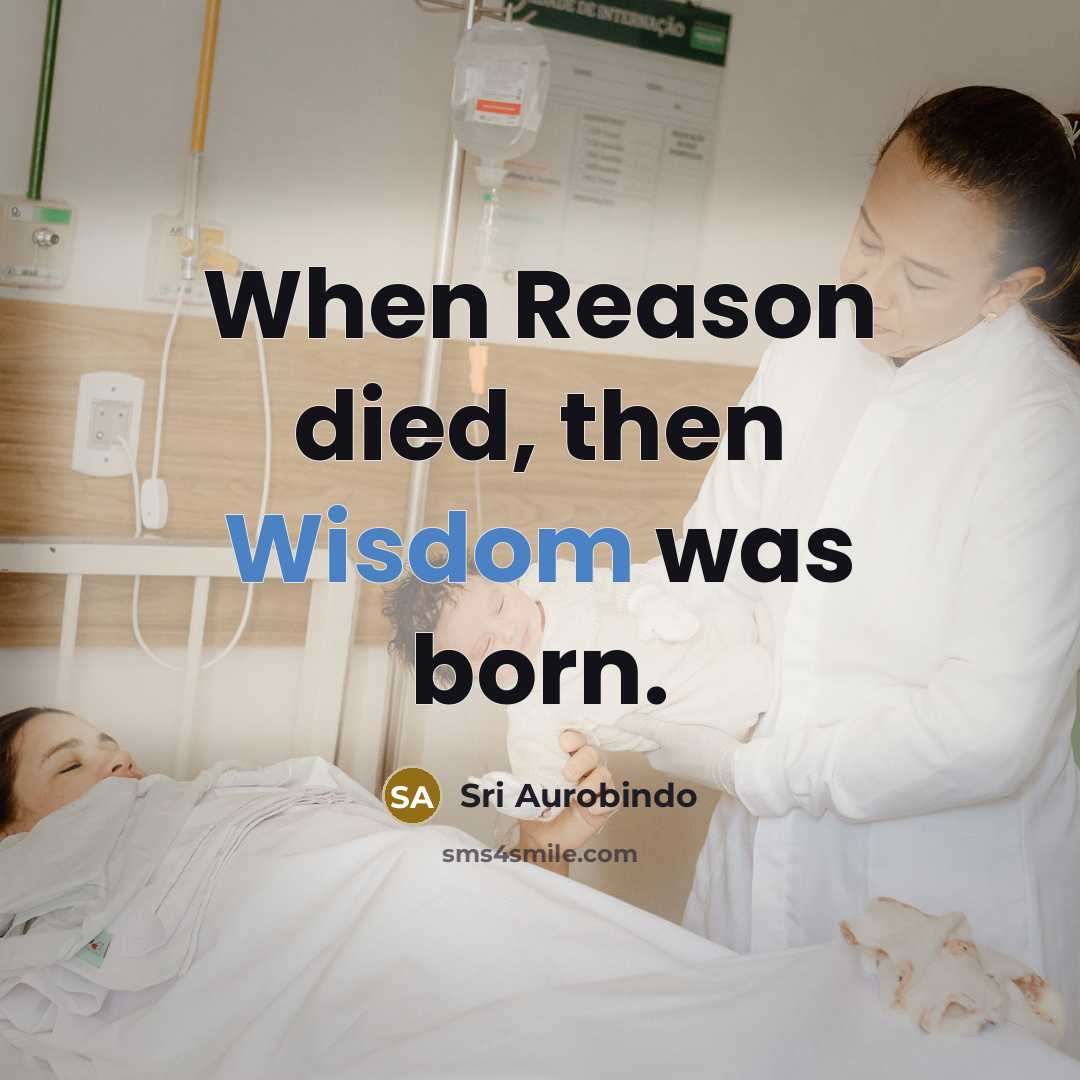 “When Reason died, then Wisdom was born.…” quote by Sri Aurobindo