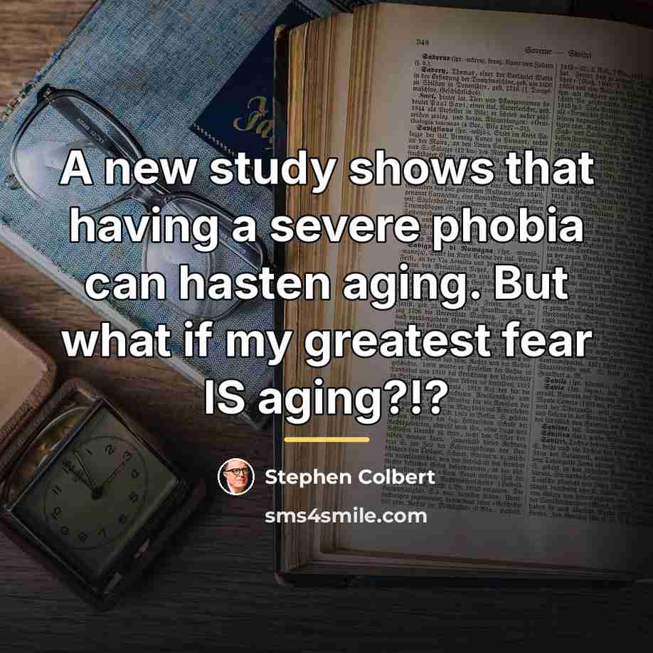 “A new study shows that having a severe phobia can…” quote by Stephen Colbert