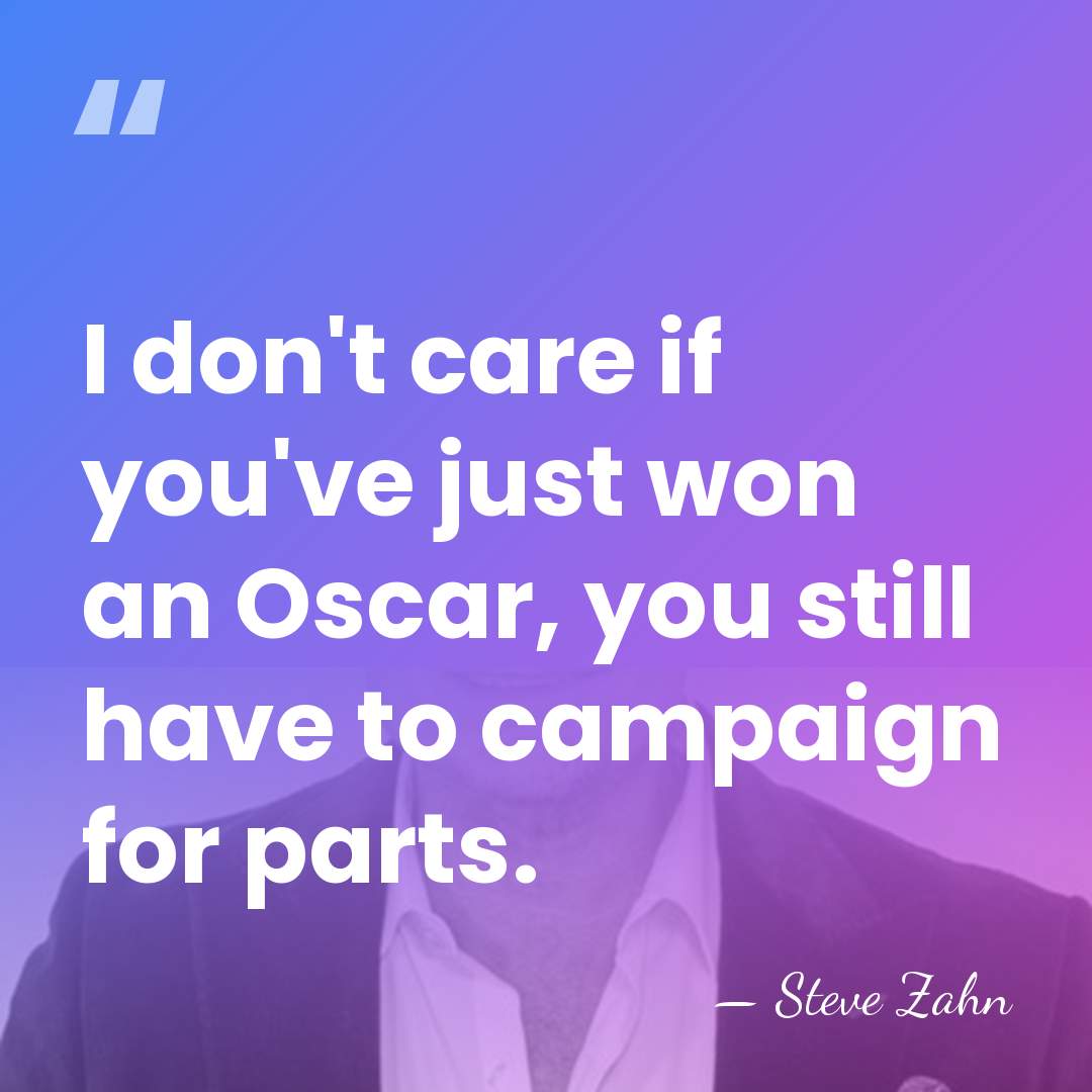 I don't care if you've just won an Oscar, you still have&hellip; - Steve Zahn