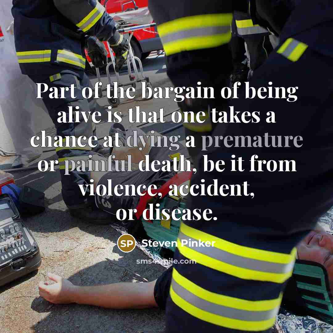 “Part of the bargain of being alive is that one…” quote by Steven Pinker