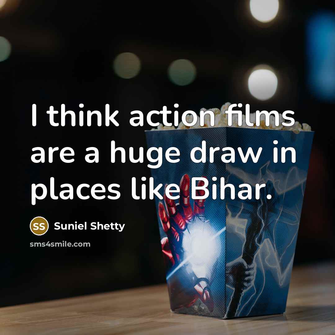 “I think action films are a huge draw in places…” quote by Suniel Shetty
