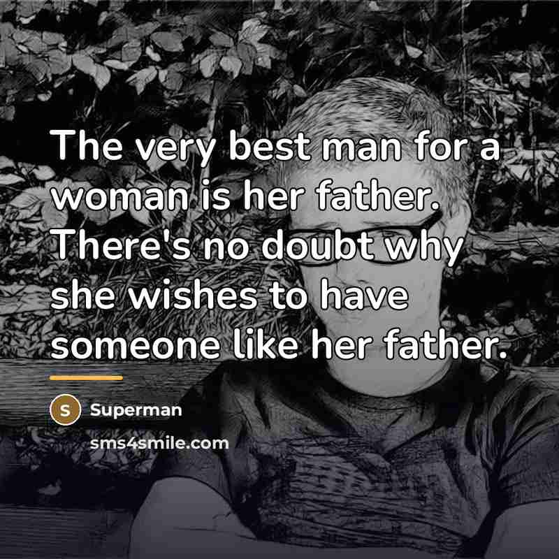 “The very best man for a woman is her father.…” quote by Superman