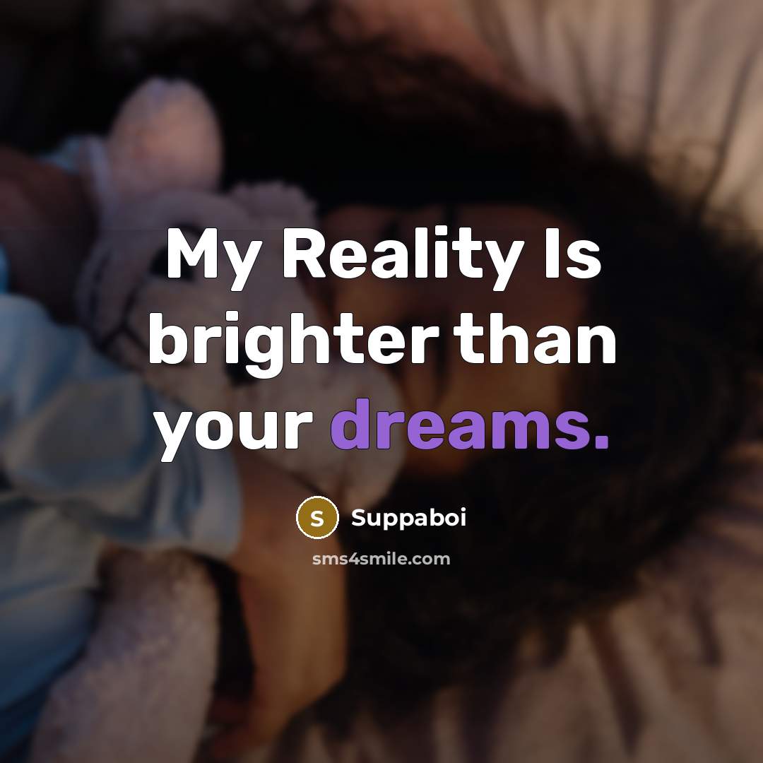 “My Reality Is brighter than your dreams.…” quote by Suppaboi