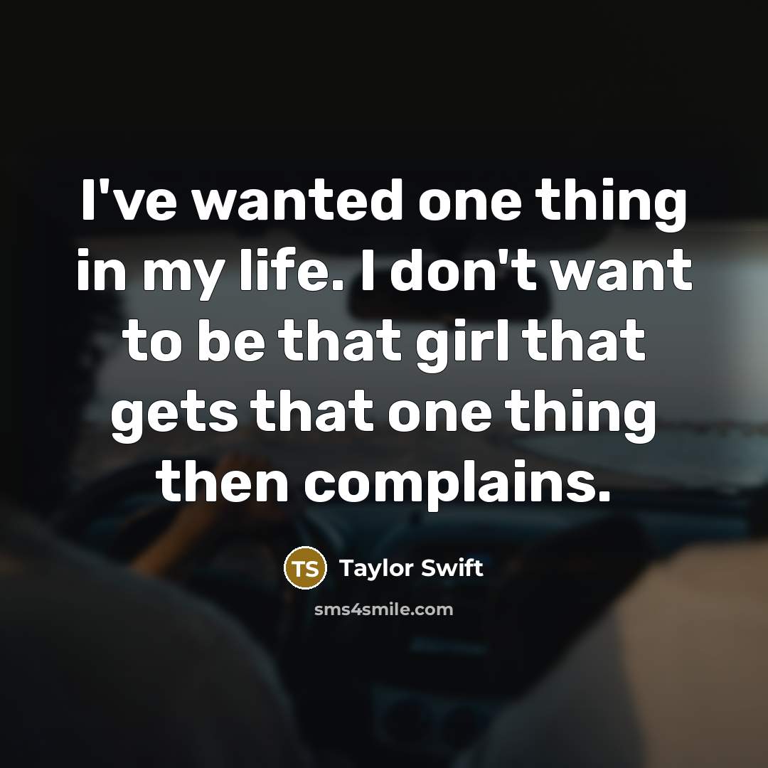 “I've wanted one thing in my life. I don't want…” quote by Taylor Swift