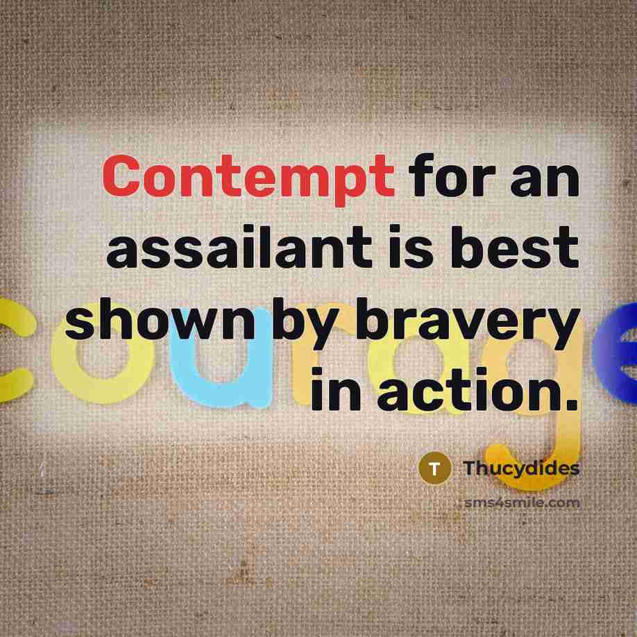 “Contempt for an assailant is best shown by bravery in…” quote by Thucydides