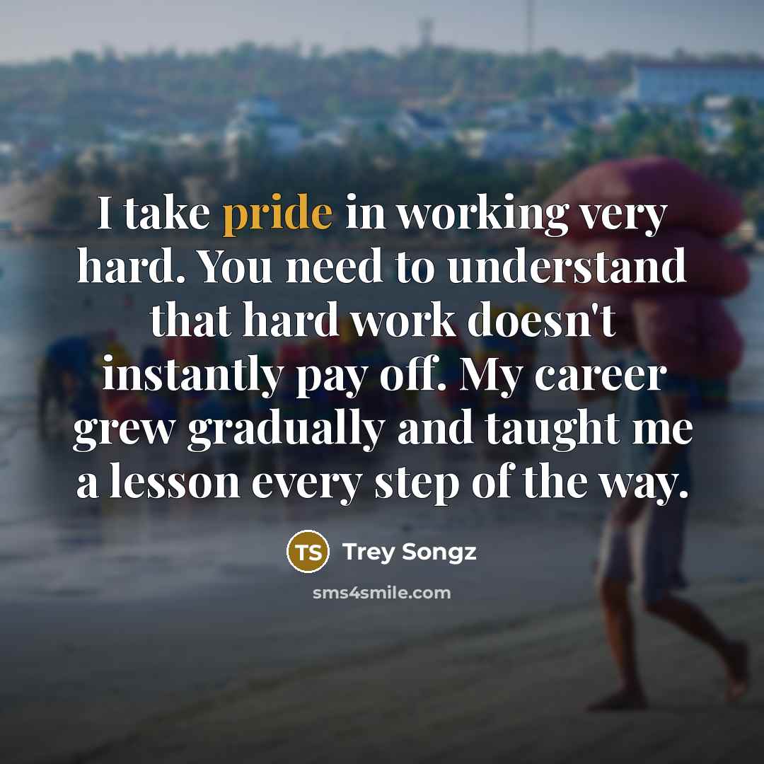 “I take pride in working very hard. You need to…” quote by Trey Songz
