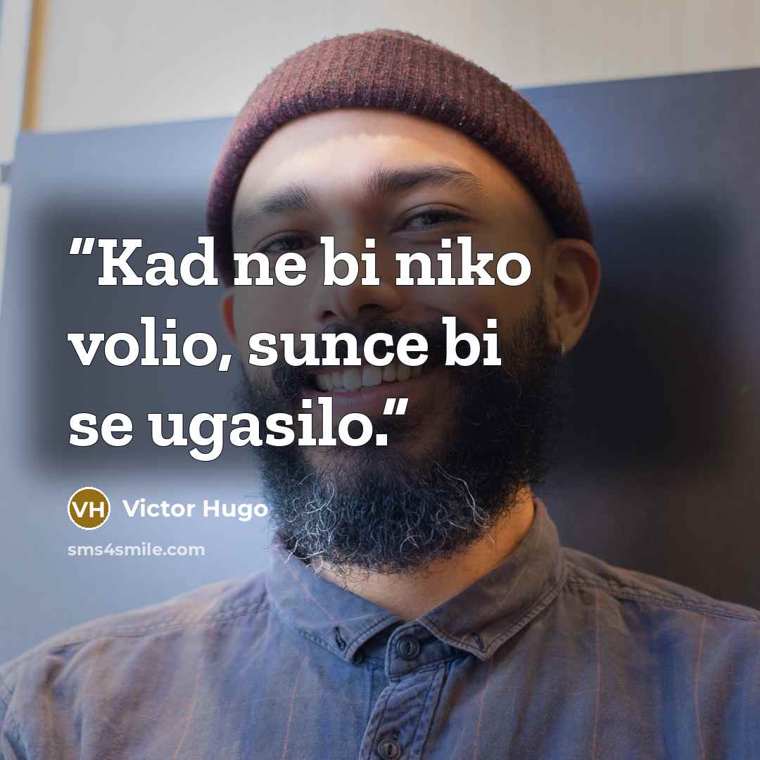“Kad ne bi niko volio, sunce bi se ugasilo.” quote by Victor Hugo