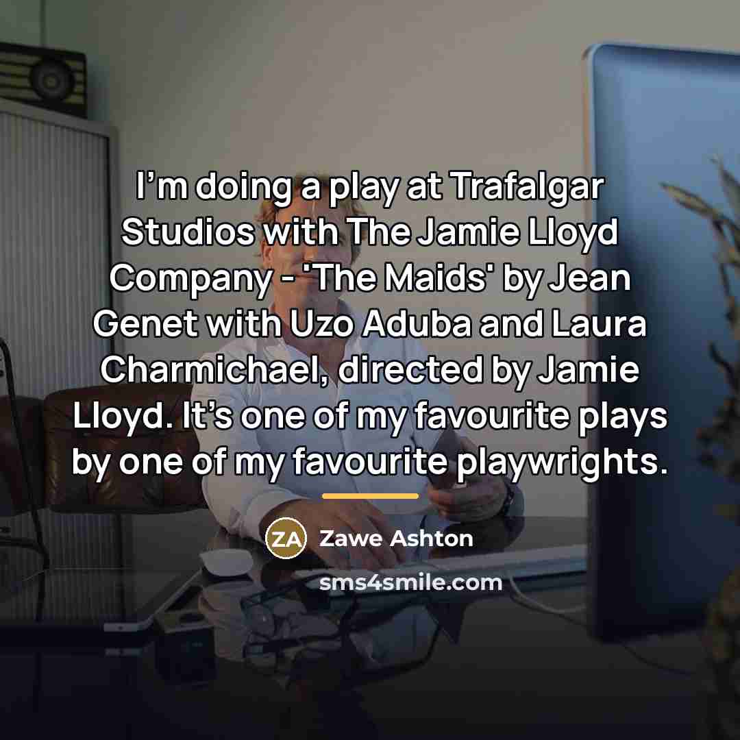 “I'm doing a play at Trafalgar Studios with The Jamie…” quote by Zawe Ashton