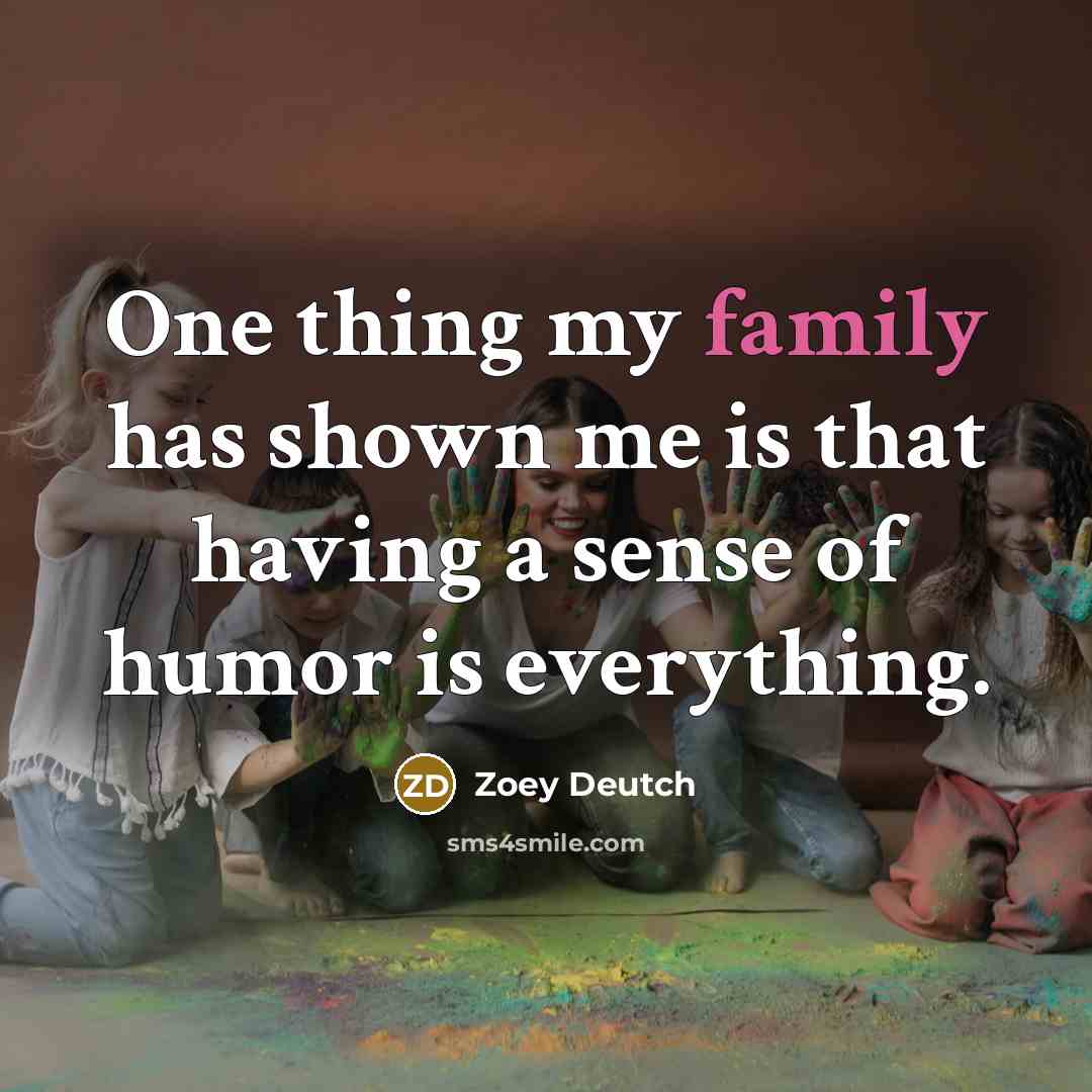 “One thing my family has shown me is that having…” quote by Zoey Deutch