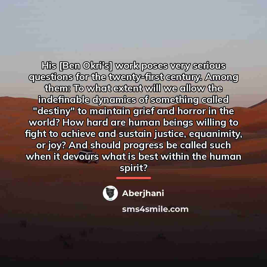“His [Ben Okri's] work poses very serious questions for the…” quote by Aberjhani