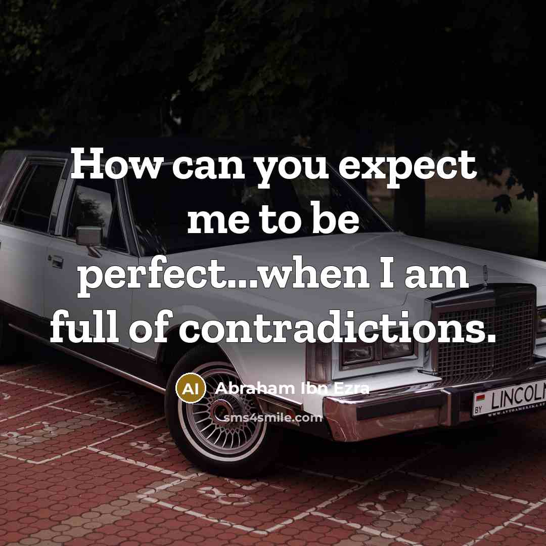 “How can you expect me to be perfect...when I am…” quote by Abraham ibn Ezra