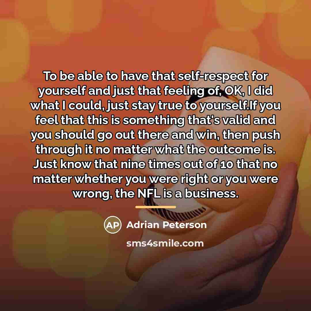 “To be able to have that self-respect for yourself and…” quote by Adrian Peterson
