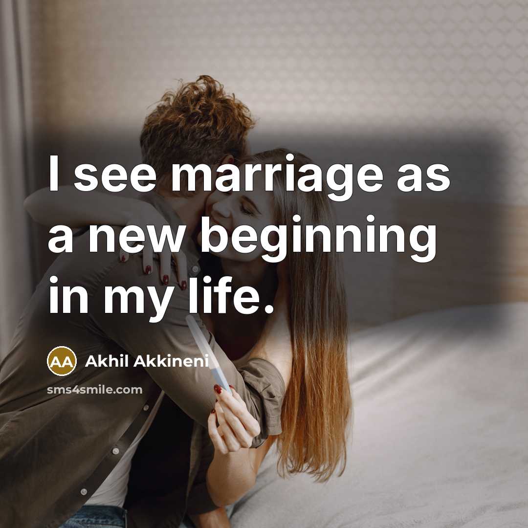 “I see marriage as a new beginning in my life.…” quote by Akhil Akkineni